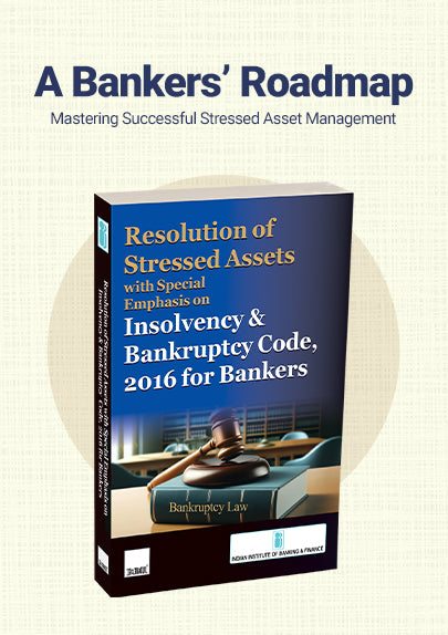 Resolution of Stressed Assets with Special Emphasis on Insolvency & Bankruptcy Code 2016 for Bankers By Indian Institute of Banking & Finance (IIBF