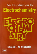 Introdcution To Electrochemistry by Samuel Glasstone (Author), Affiliated East-West Press Pvt Ltd (Publisher)