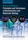 Wilson And Walkers Principles And Techniques Of Biochemistry And Molecular Biology 8Ed (Sae) (Pb 2023)