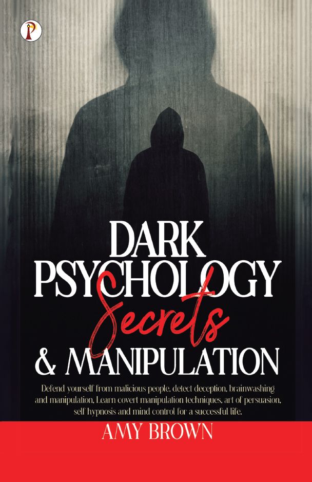 Dark Psychology Secrets & Manipulation By (author): Amy Brown