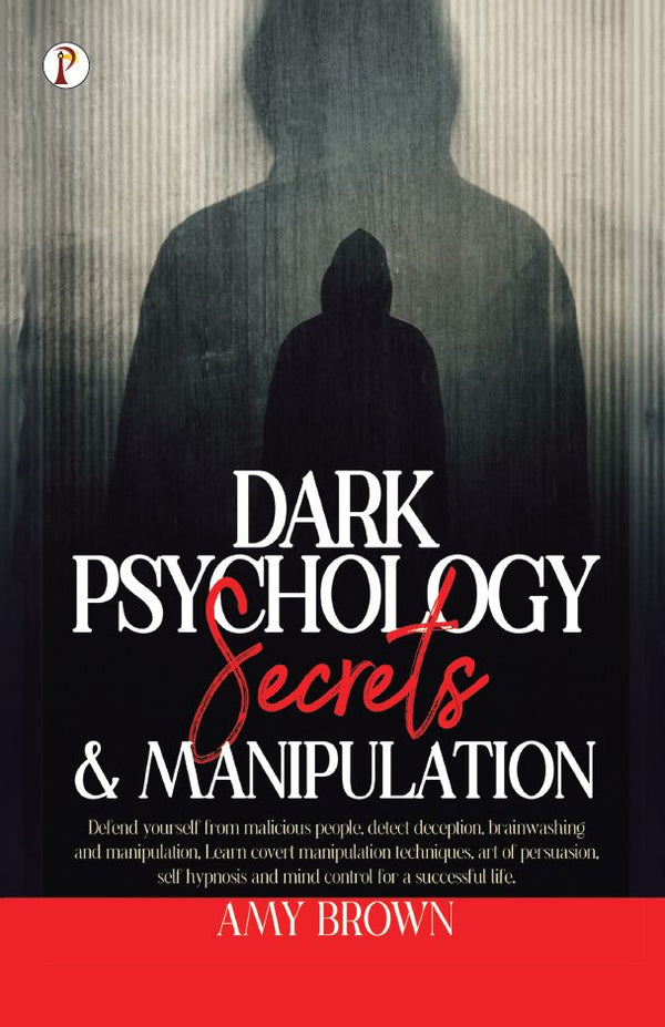 Dark Psychology Secrets & Manipulation By (author): Amy Brown