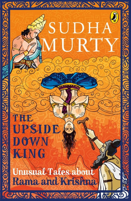 The Upside-Down King Unusual Tales about Rama and Krishna