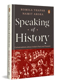 Speaking of History Conversations about India’s Past and Present(Hardback) | Insights on Indian History, Caste, Gender, Religion, Myth & Nationalism Romila Thapar, Namit Arora