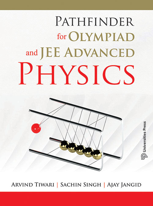 Pathfinder for Olympiad and JEE Advanced Physics Arvind Tiwari, Sachin Singh and Ajay Jangid