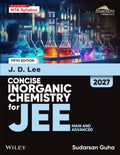 Wiley's J.D. Lee Concise Inorganic Chemistry for JEE (Main & Advanced), 5ed, 2027 J. D. Lee, Sudarsan Guha